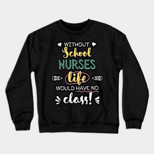 Without School Nurses Gift Idea - Funny Quote - No Class Crewneck Sweatshirt